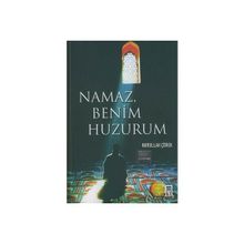 Namaz Benim Huzurum - Nurullah Çörek
