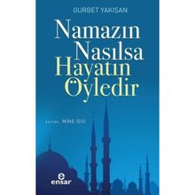 Namazın Nasılsa Hayatın Öyledir - Gurbet Yakışan