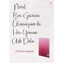 Nasıl Bir Gecenin Ürünüyüm ki Her Yanım Aşk Dolu - Ali Yılmaz Baştürk