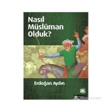 NASIL MÜSLÜMAN OLDUK? - ERDOĞAN AYDIN (ISBN:9789750406300)