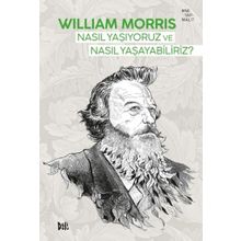 Nasıl Yaşıyoruz ve Nasıl Yaşayabiliriz - William Morris