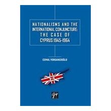 Nationalisms And The International Conjuncture: The Case Of Cyprus 1945-1964 - Cemal Yorgancıoğlu