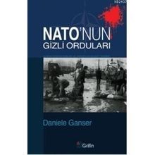 NATO'NUN GIZLI ORDULARI GLADIO OPERASYONLAR VE AVRUPA'DA DEVLET TERÖRÜ - DANIELE GANSER