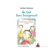 Ne Çok Soru Soruyorsun! Ufaklığın Eğlenceli Günlükleri 1. Kitap - Arslan Sayman