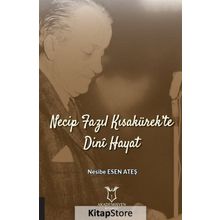 Necip Fazıl Kısakürek'te Dini Hayat - Nesibe Esen Ateş