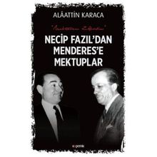 Necip Fazıl'dan Menderes'e Mektuplar - Alaattin Karaca