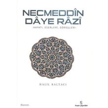 NECMEDDIN DAYE RAZI HAYATI, ESERLERI VE TASAVVUFI GÖRÜŞLERİ - HALIL BALTACI