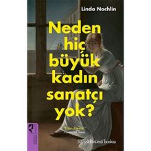Neden Hiç Büyük Kadın Sanatçı Yok? Linda Nochlin