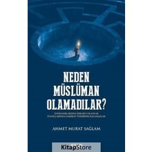 Neden Müslüman Olamadılar - Ahmet Murat Sağlam
