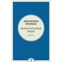 Neden Mutsuzdur İnsan? - Jean Jacques Rousseau