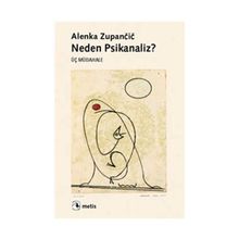 NEDEN PSIKANALIZ? ÜÇ MÜDAHALE - ALENKA ZUPANCIC
