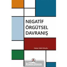 Negatif Örgütsel Davranış / Hakan Vahit Erkutlu