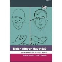NELER OLUYOR HAYATTA? 10 BAŞLIKTA TÜRKİYE VE DÜNYA ANALIZI - MUSTAFA SÖNMEZ;HAYRI KOZANOĞLU