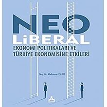 Neo Liberal Ekonomi Politikaları ve Türkiye Ekonomisine Etkileri - Abdunnur Yıldız
