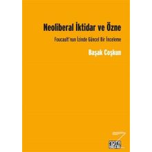 Neoliberal İktidar ve Özne - Başak Coşkun