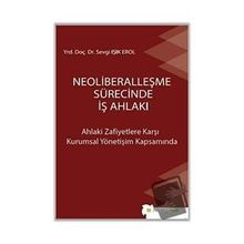 Neoliberalleşme Sürecinde İş Ahlakı - Sevgi Işık Erol