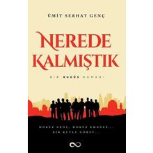 Nerede Kalmıştık-Bir Kudüs Romanı - Ümit Serhat Genç