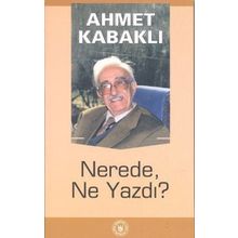 NEREDE, NE YAZDI? - AHMET KABAKLI