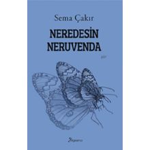 Neredesin Neruvenda - Sema Çakır