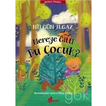 Nereye Gitti Bu Çocuk? - Nilgün Ilgaz