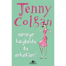 NEREYE KAYBOLDU BU ERKEKLER? - JENNY COLGAN