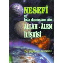 NESEFI VE İSLAM FİLOZOFLARINA GÖRE ALLAH - ALEM İLİŞKİSİ - ŞABAN ALI DÜZGÜN