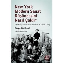 New York Modern Sanat Düşüncesini Nasıl Çaldı: Soyut Dışavurumculuk, Özgürlük ve Soğuk Savaş - Serge Guilbaut