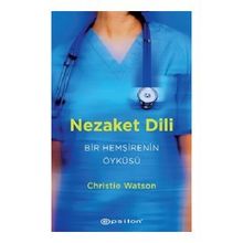 Nezaket Dili - Bir Hemşirenin Öyküsü - Christie Watson