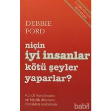 Niçin İyi İnsanlar Kötü Şeyler Yaparlar? - Debbie Ford