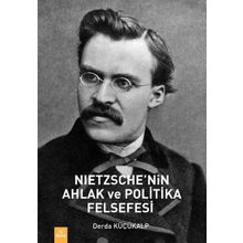 Nietzche'nin Ahlak ve Politika Felsefesi - Derda Küçükalp