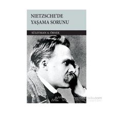 NIETZSCHE'DE YAŞAMA SORUNU - SÜLEYMAN A. ÖRNEK