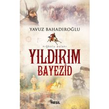 NİĞBOLU ASLANI YILDIRIM BAYEZID - YAVUZ BAHADIROĞLU