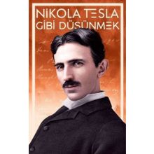 Nikola Tesla Gibi Düşünmek - Nikola Tesla