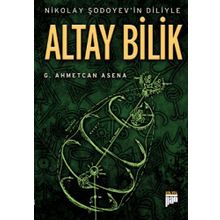NIKOLAY ŞODOYEVİN DILIYLE ALTAY BILIK - G. AHMETCAN ASENA