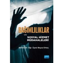 Nobel Akademik Yayıncılık Bağımlılıklar ve Sosyal Hizmet Müdahaleleri