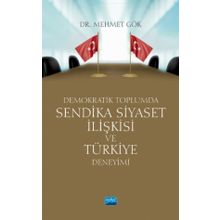 Nobel Akademik Yayıncılık Demokratik Toplumda Sendika Siyaset İlişkisi ve Türkiye Deneyimi