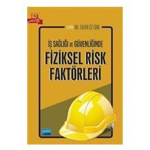 Nobel Akademik Yayıncılık İş Sağlığı ve Güvenliğinde Fiziksel Risk Faktörleri