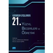 Nobel Akademik Yayıncılık Kuramdan Uygulamaya 21. Yüzyıl Becerileri ve Öğretimi