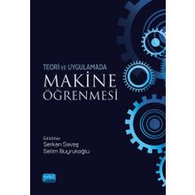 Nobel Akademik Yayıncılık - Makine Öğrenmesi Teori ve Uygulamada