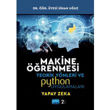 Nobel Akademik Yayıncılık Makine Öğrenmesi Teorik Yönleri ve Python Uygulamaları Sinan Uğuz