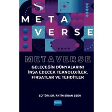 Nobel Akademik Yayıncılık - Metaverse - Geleceğin Dünyalarını İnşa Edecek Teknolojiler Fırsatlar ve Tehditler