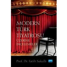 Nobel Akademik Yayıncılık - Modern Türk Tiyatrosu Üzerine İncelemeler