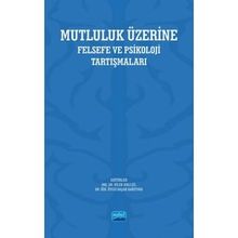 Nobel Akademik Yayıncılık - Mutluluk Üzerine Felsefe ve Psikoloji Tartışmaları