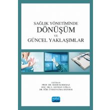 Nobel Akademik Yayıncılık Sağlık Yönetiminde Dönüşüm ve Güncel Yaklaşımlar