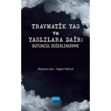 Nobel Akademik Yayıncılık Travmatik Yas ve Yaslılara Dair: Bütüncül Değerlendirme