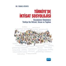 Nobel Akademik Yayıncılık - Türkiye'de İktisat Sosyolojisi Geçmişten Günümüze Türkiye'de İktisat İnsan ve Toplum
