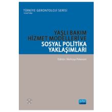 Nobel Akademik Yayıncılık - Yaşlı Bakım Hizmet Modelleri ve Sosyal Politika Yaklaşımları - Türkiye Gerontoloji Serisi