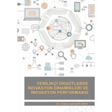 Nobel Akademik Yayıncılık - Yenilikçi Örgütlerde İnovasyon Dinamikleri ve İnovasyon Performansı