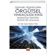 Nobel Bilimsel Eserler Dinamik Yeteneklerin Örgütsel Yenilikçiliğe Etkisi / Tayfun Yıldız