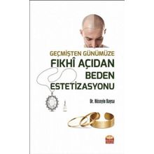 Nobel Bilimsel Eserler - Geçmişten Günümüze Fıkhi Açıdan Beden Estetizasyonu